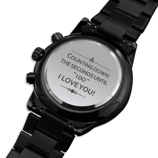 Counting Down The Seconds Until I Do - Engraved Design Black Chronograph Watch